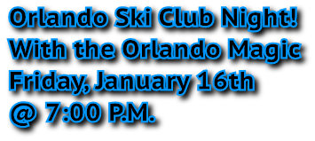 Orlando Ski Club Night! With the Orlando Magic Friday, January 16th @ 7:00 P.M.