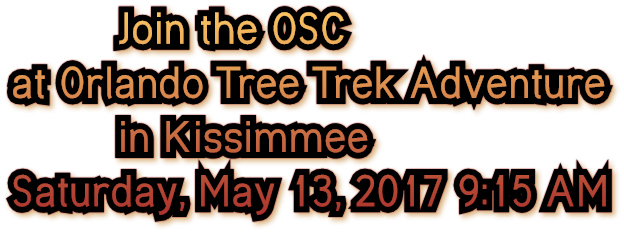 Join the OSC at Orlando Tree Trek Adventure in Kissimmee Saturday, May 13, 2017 9:15 AM