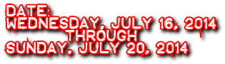 Date: Wednesday, July 16, 2014 through Sunday, July 20, 2014