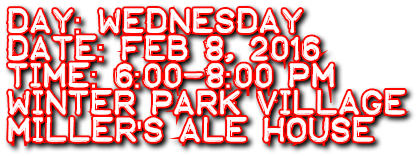 Day: Wednesday Date: Feb 8, 2016 Time: 6:00-8:00 pm Winter Park Village Miller&#39;s Ale House