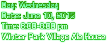Day: Wednesday
Date: June 10, 2015
Time: 6:00-8:00 pm
Winter Park Village Ale House