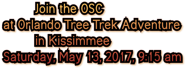 Join the OSC at Orlando Tree Trek Adventure in Kissimmee Saturday, May 13, 2017, 9:15 am Join the OSC at Orlando Tree Trek Adventure in Kissimmee Saturday, May 13, 2017, 9:15 am