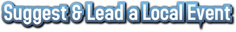Suggest & Lead a Local Event Suggest & Lead a Local Event